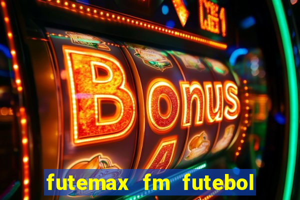 futemax fm futebol ao vivo